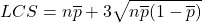 \displaystyle LCS=n\overline{p}+3\sqrt{n\overline{p}(1-\overline{p})}