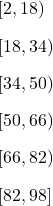 \begin{array}{l}[2,18)\\[2ex][18,34)\\[2ex][34,50)\\[2ex][50,66)\\[2ex][66,82)\\[2ex][82,98]\end{array}