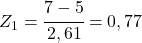 Z_1=\cfrac{7-5}{2,61}=0,77