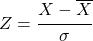 Z=\cfrac{X-\overline{X}}{\sigma}