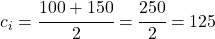 c_i=\cfrac{100+150}{2}=\cfrac{250}{2}=125