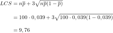 \begin{aligned}\displaystyle LCS&=n\overline{p}+3\sqrt{n\overline{p}(1-\overline{p})}\\[2ex]&=100\cdot 0,039+3\sqrt{100\cdot 0,039(1-0,039)}\\[2ex]&=9,76\end{aligned}