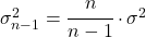 \sigma_{n-1}^2=\cfrac{n}{n-1}\cdot \sigma^2